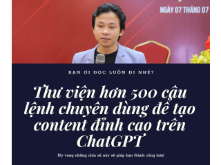 Thư viện hơn 500 câu lệnh chuyên dùng để tạo content đỉnh cao trên ChatGPT. (Phần 1)